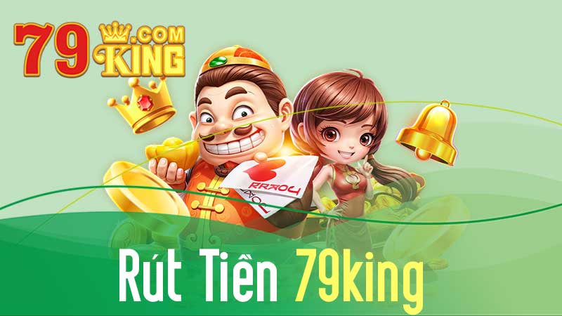 Hướng Dẫn Cách Rút Tiền 79KING Nhanh Chóng Thành Công 100%