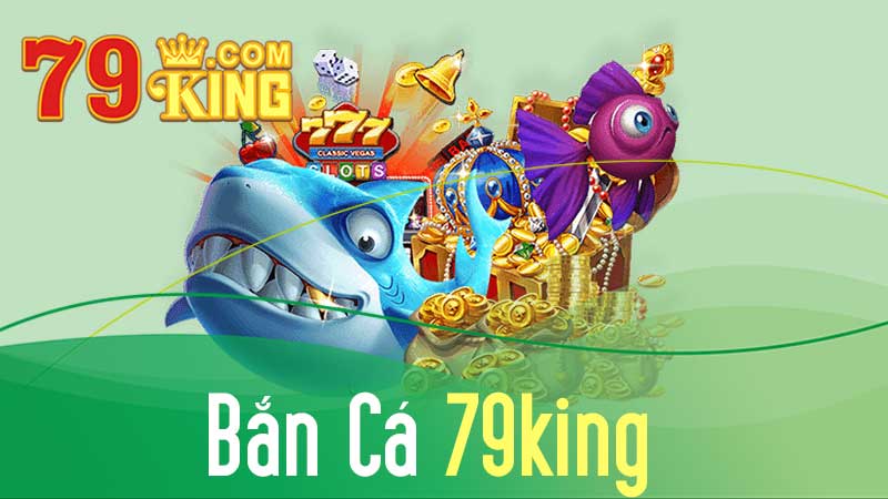 Cùng Trải Nghiệm Tựa Game Bắn Cá 79KING Cực Kỳ Hấp Dẫn