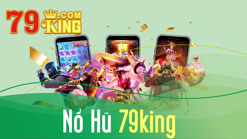 Tham Gia Tựa Game Nổ Hũ 79KING Nhận Tiền Thưởng Cực Khủng