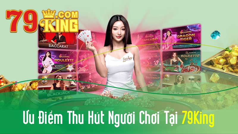 Ưu điểm thu hút người chơi tại 79KING