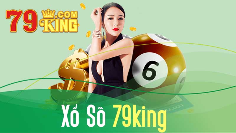 Xổ Số 79KING – Hiện Thực Hóa Giấc Mơ Làm Giàu Của Cược Thủ